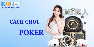 Hướng Dẫn Cách Chơi Poker